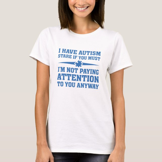 I Have Autism T-Shirt (Front)