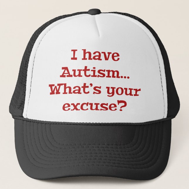 I Have Autism… What’s Your Excuse? Trucker Hat (Front)