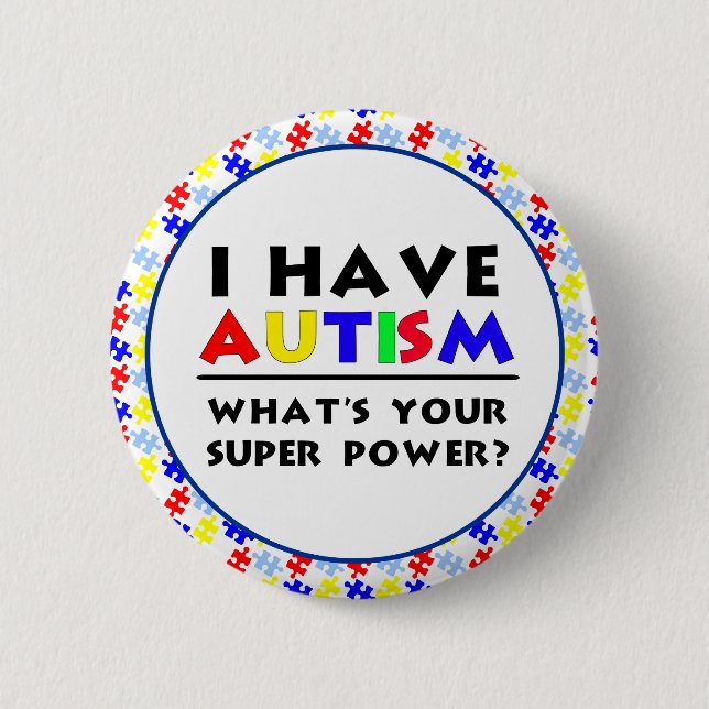 I Have Autism. What's Your Super Power? 6 Cm Round Badge (Front)