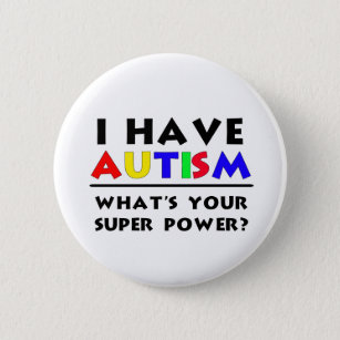 I Have Autism. What's Your Super Power? 6 Cm Round Badge