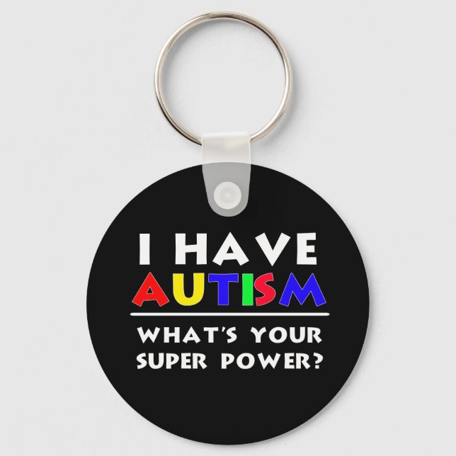 I Have Autism. What's Your Super Power? Key Ring (Front)