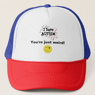 I have autism-you're just weird T-Shirt Trucker Hat