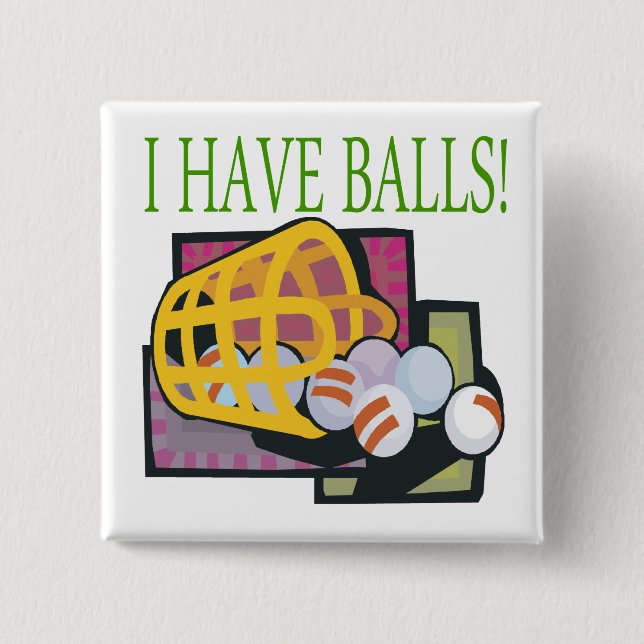I Have Balls 15 Cm Square Badge (Front)