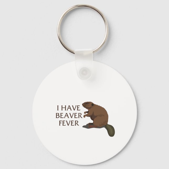 I have Beaver Fever Key Ring (Front)