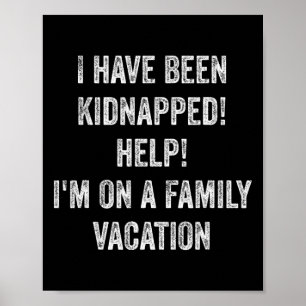 I Have Been Kidnapped! Help! I Am On Family Vacati Poster