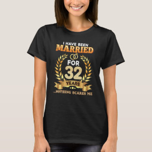 I Have Been Married For 32 Years 32nd Wedding Anni T-Shirt