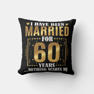I Have Been Married for 60 Years  60th Wedding Cushion
