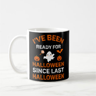 I Have Been Ready For Halloween Since Last Coffee Mug