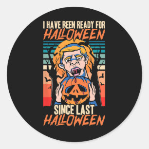 I Have Been Ready For Halloween Since Last Hallowe Classic Round Sticker