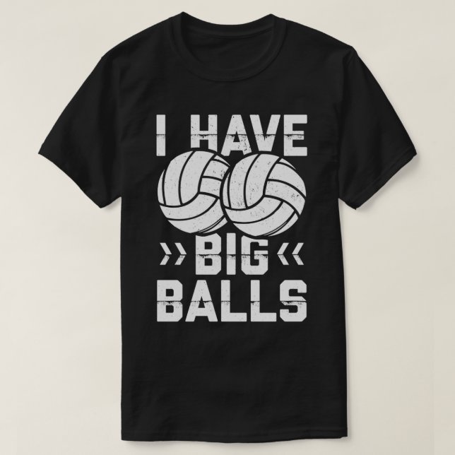 I have big balls T-Shirt (Design Front)