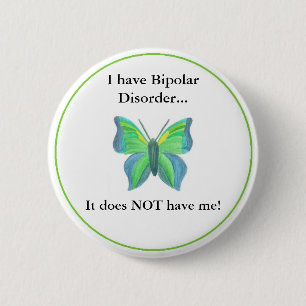 I have Bipolar Disorder...  it does NOT have me! 6 Cm Round Badge