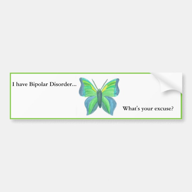I have Bipolar Disorder... what's your excuse? Bumper Sticker (Front)