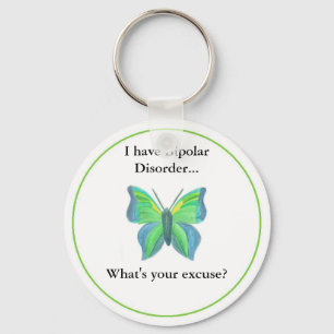 I have Bipolar Disorder...  what's your excuse? Key Ring
