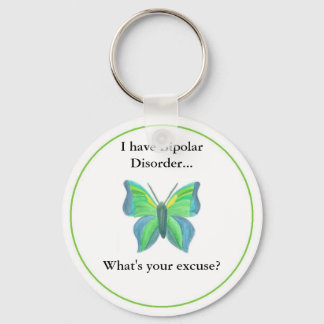I have Bipolar Disorder...  what's your excuse? Key Ring