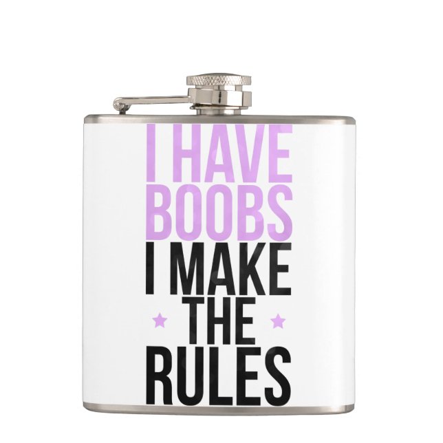 I have boobs I make the rules Hip Flask (Front)