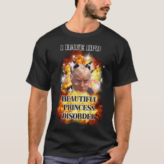 I Have Bpd Beautiful Princess Disorder Kawaii Trum T-Shirt