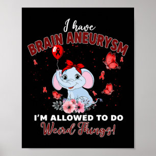 I Have Brain Aneurysm Elephant Allowed To Do Weird Poster