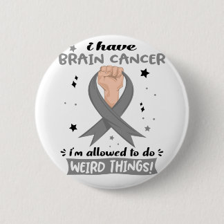 I Have Brain Cancer I'm Allowed To Do Weird Things 6 Cm Round Badge
