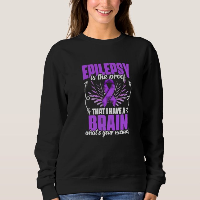 I Have Brain  Support Epilepsy Survivor Epilepsy A Sweatshirt (Front)