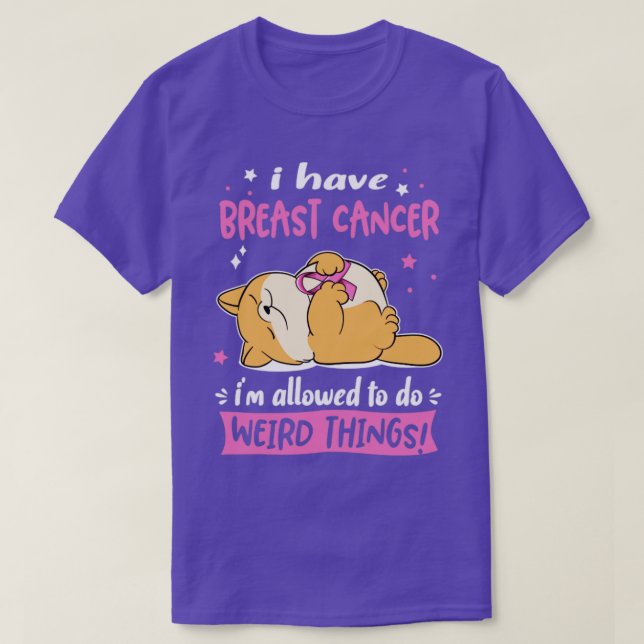 I Have Breast Cancer i am allowed to do Weird Thin T-Shirt (Design Front)