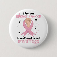 I Have Breast Cancer I'm Allowed To Do Weird Thing