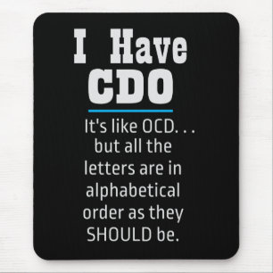 I have CDO black Funny OCD Humour Mouse Pad