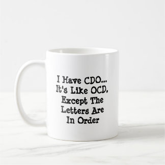 I Have CDO - Like OCD Except...- Mug-A-Tude Coffee Mug