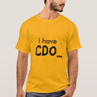 I have, CDO... T-Shirt