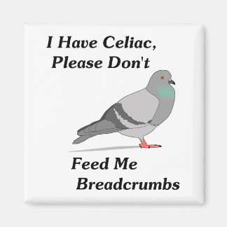 I Have Celiac, Please Don't Feed Me Breadcrumbs Magnet