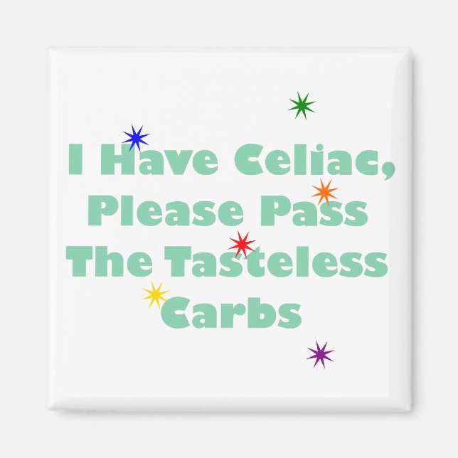 I Have Celiac, Please Pass The Tasteless Carbs Magnet (Front)