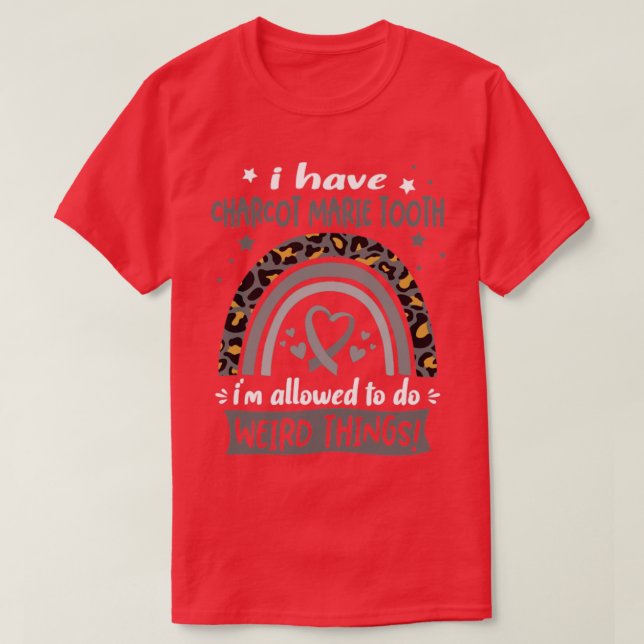 I Have Charcot Marie Tooth i am allowed to do Weir T-Shirt (Design Front)