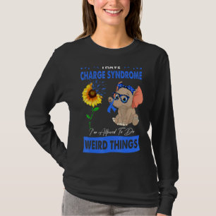 I Have Charge Syndrome I'm Allowed To Do Weird Thi T-Shirt