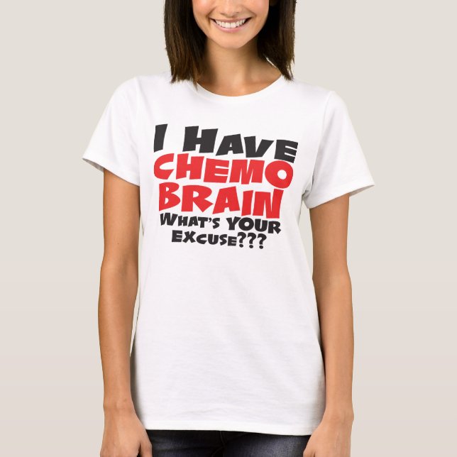 I Have Chemo Brain T-Shirt (Front)