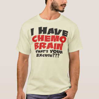 I Have Chemo Brain T-Shirt