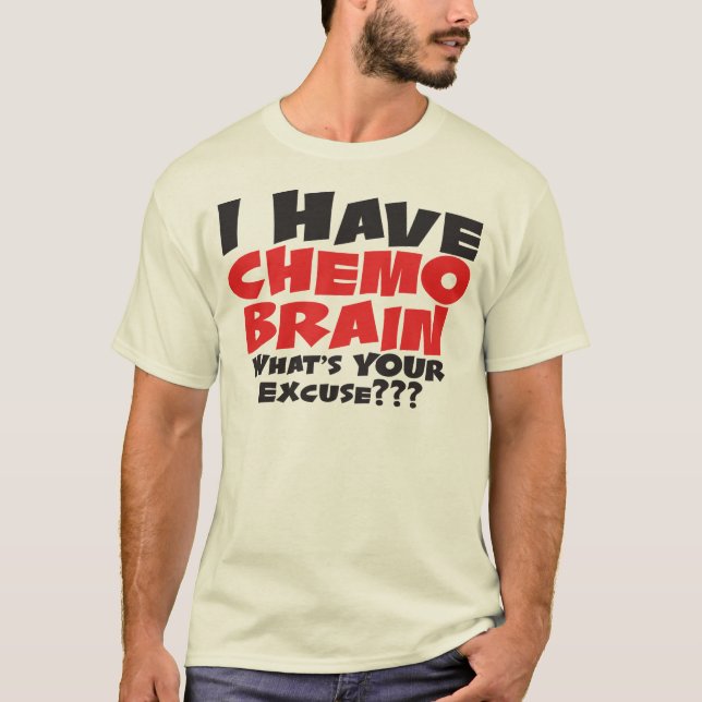 I Have Chemo Brain T-Shirt (Front)