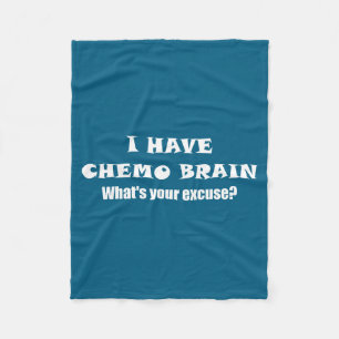 I Have Chemo Brain What's Your Excuse - - Oncology Fleece Blanket