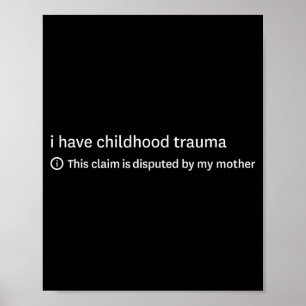 I Have Childhood Trauma This Claim is Disputed Poster