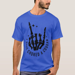 I Have Choked a Cougar Front and Back funny T-Shirt