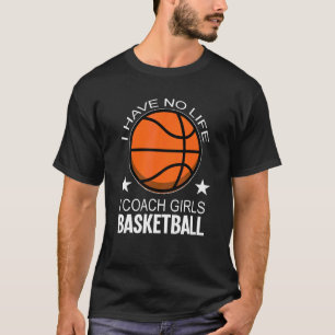 I Have Coach Girls Basketball Trainer Basketball T-Shirt