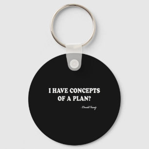 I Have Concepts Of A Plan Donald Trump  Key Ring