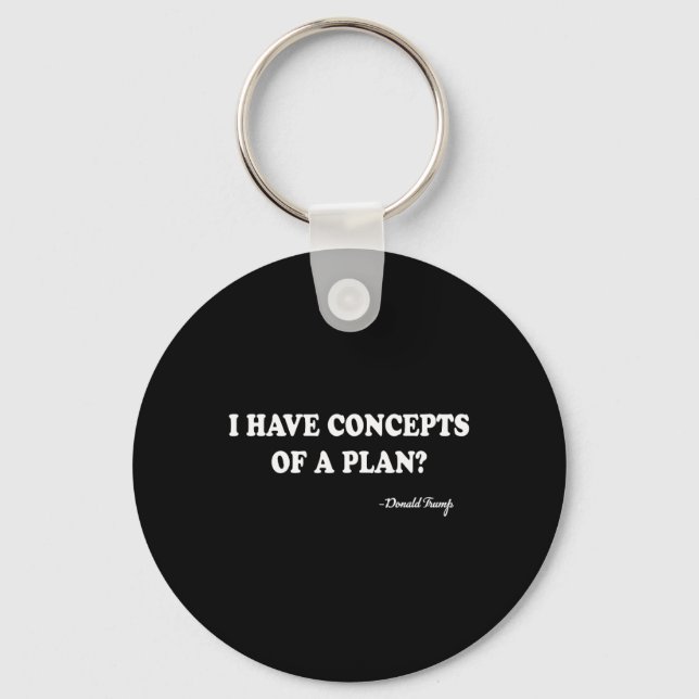 I Have Concepts Of A Plan Donald Trump  Key Ring (Front)