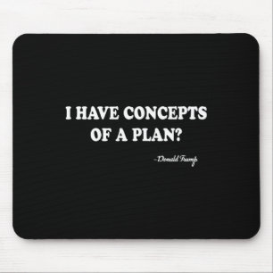 I Have Concepts Of A Plan Donald Trump Mouse Pad