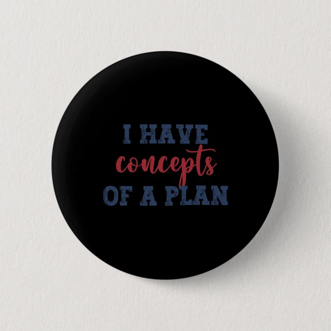I Have Concepts Of A Plan Harris Wheimer 2024 Elec 6 Cm Round Badge (Front)