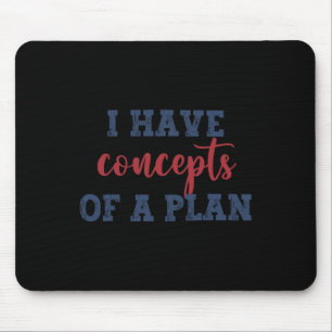 I Have Concepts Of A Plan Harris Wheimer 2024 Elec Mouse Pad