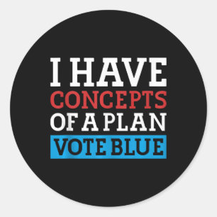 I Have Concepts Of A Plan Vote Blue Kamala Harris Classic Round Sticker