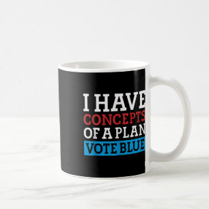 I Have Concepts Of A Plan Vote Blue Kamala Harris  Coffee Mug