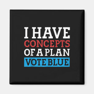 I Have Concepts Of A Plan Vote Blue Kamala Harris  Magnet