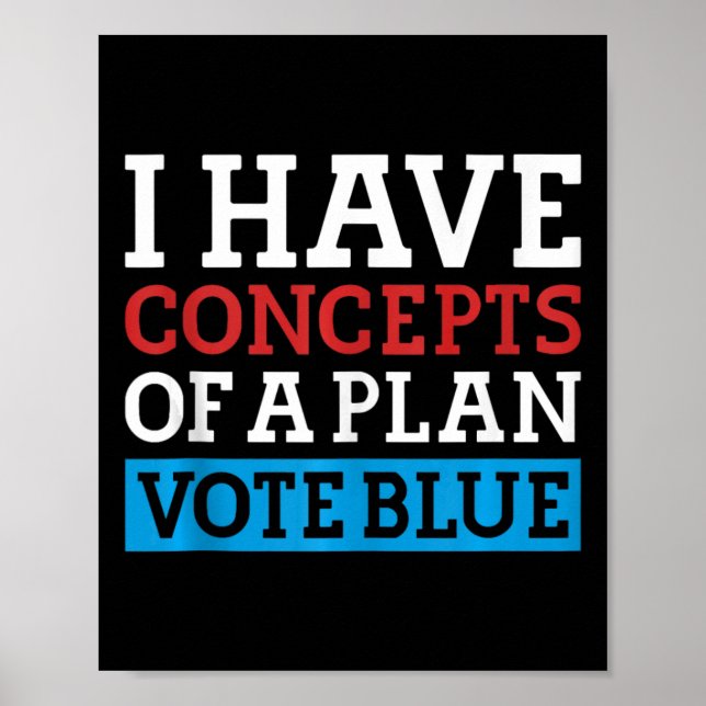 I Have Concepts Of A Plan Vote Blue Kamala Harris  Poster (Front)