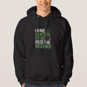 I Have Control Issues Over the Weather Meteorologi Hoodie