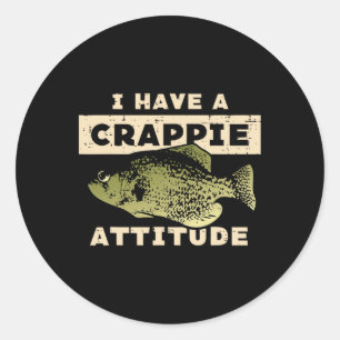 I Have Crappie Attitude Fishing Funny Fish Men Wom Classic Round Sticker